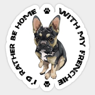 French Bulldog - I'd rather be home with my Frenchie Sticker